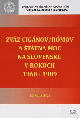 Zväz Cigánov/Rómov a štátna moc na Slovensku v rokoch 1968-1989 /