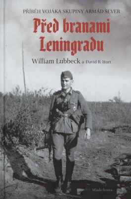 Před branami Leningradu : příběh vojáka skupiny armád Sever /