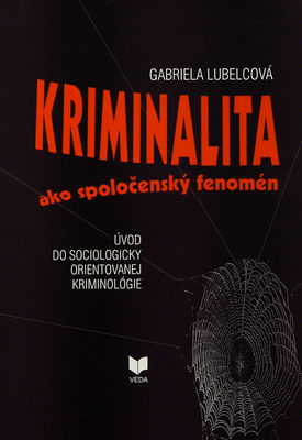 Kriminalita ako spoločenský fenomén : úvod do sociologicky orientovanej kriminológie /