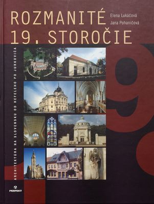Rozmanité 19. storočie : architektúra na Slovensku od Hefeleho po Jurkoviča /