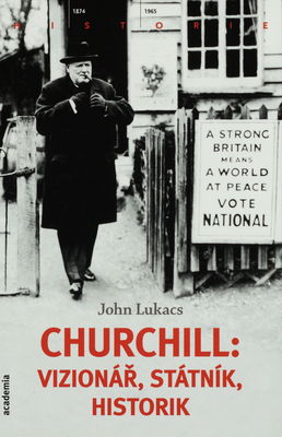 Churchill: vizionář, státník, historik /