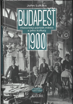 Budapešť 1900 : historický portrét města a jeho kultury /