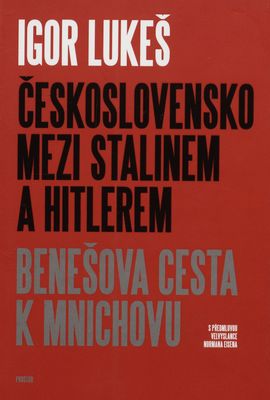 Československo mezi Stalinem a Hitlerem : Benešova cesta k Mnichovu /