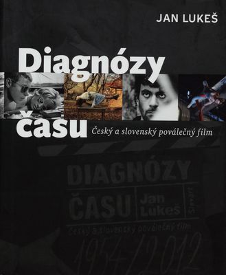 Diagnózy času : český a slovenský poválečný film (1945-2012) /