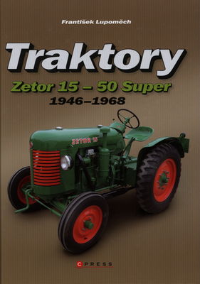 Traktory Zetor 15 - Zetor 50 Super : 1946-1968 /
