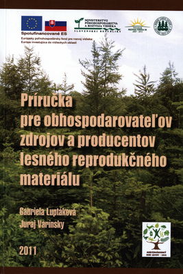 Príručka pre obhospodarovateľov zdrojov a producentov lesného reprodukčného materiálu /