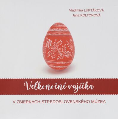 Veľkonočné vajíčka : v zbierkach Stredoslovenského múzea /