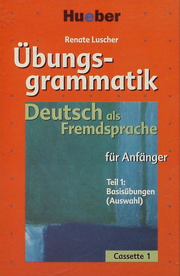 Übungsgrammatik : Deutsch als Fremdsprache für Anfänger Teil 1 Basisübungen (Auswahl) Cassette 1