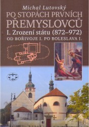Po stopách prvních Přemyslovců. Díl I., Zrození státu (872-972) : od Bořivoje I. po Boleslava I. /