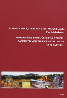 Mikrobiálne spoločenstvá kyslých banských vôd sulfidových ložísk na Slovensku : [vedecká monografia] /