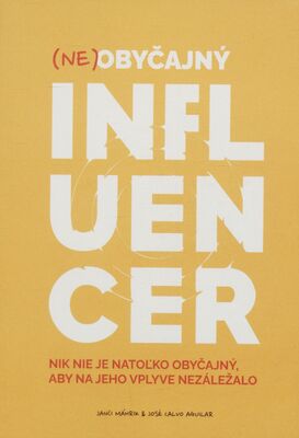 (Ne)obyčajný influencer : nik nie je natoľko obyčajný, aby na jeho vplyve nezáležalo /