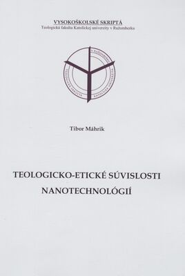 Teologicko-etické súvislosti nanotechnológií : vysokoškolské skriptá /