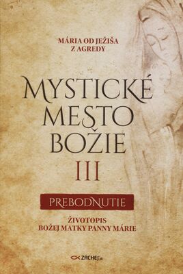 Mystické mesto Božie : životopis Božej Matky Panny Márie. III, Prebodnutie /