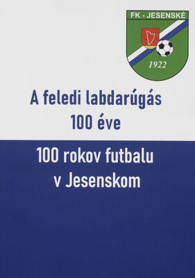 A feledi labdarúgás 100 éve (1922-2022) = 100 rokov futbalu v Jesenskom (1922-2022) /