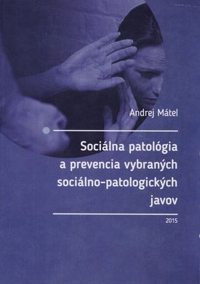 Sociálna patológia a prevencia vybraných sociálno-patologických javov /