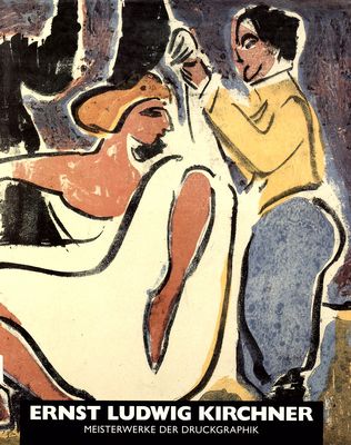 Ernst Ludwig Kirchner : Meisterwerke der Druckgraphik /