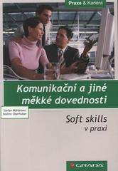 Komunikační a jiné měkké dovednosti : soft skills v praxi /