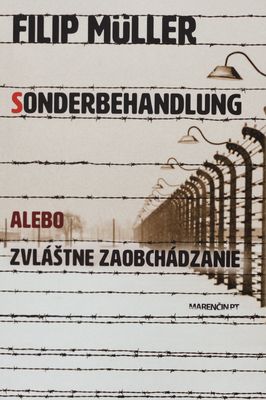 Sonderbehandlung, alebo, Zvláštne zaobchádzanie : tri roky v osvienčimských krematóriách a plynových komorách /