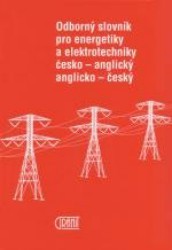 Odborný slovník pro energetiky a elektrotechniky česko-anglický anglicko-český. /