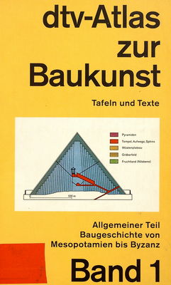 dtv-Atlas zur Baukunst : Tafeln und Texte. Band 1, Allgemeiner Teil: Baugeschichte von Mesopotamien bis Byzanz /