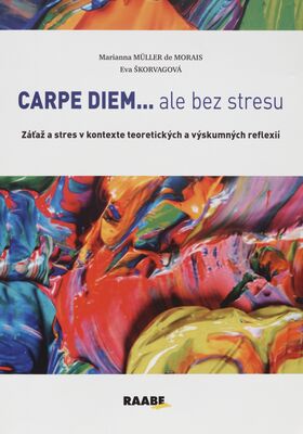Carpe diem... ale bez stresu : záťaž a stres v kontexte teoretických a výskumných reflexií : monografia /