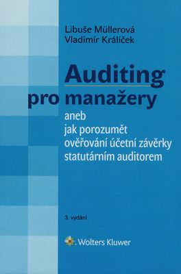 Auditing pro manažery, aneb, Jak porozumět ověřování účetní závěrky statutárním auditorem /