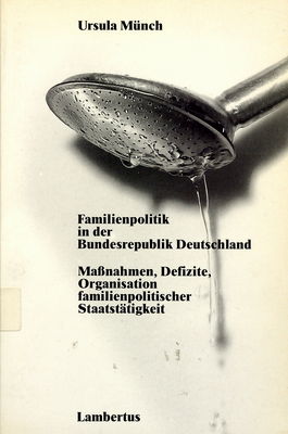 Familienpolitik in der Bundesrepublik Deutschland : Maßnahmen, Defizite, Organisation familienpolitischer Staatstätigkeit /