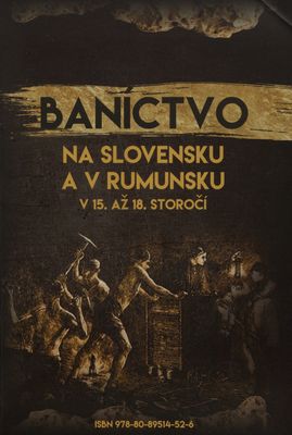 Baníctvo na Slovensku a v Rumunsku v 15. až 18. storočí /