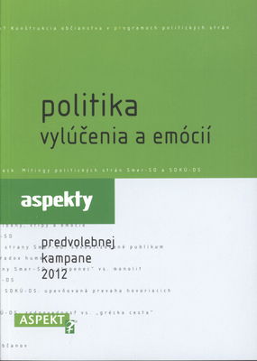 Politika vylúčenia a emócií : aspekty predvolebnej kampane 2012 /