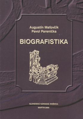 Biografistika : (stav, podoby a metodika biografického bádania na Slovensku) /