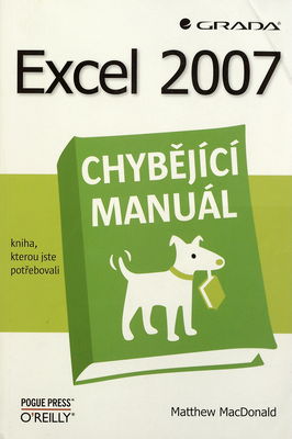 Excel 2007 : chybějící manuál : kniha, kterou jste potřebovali /