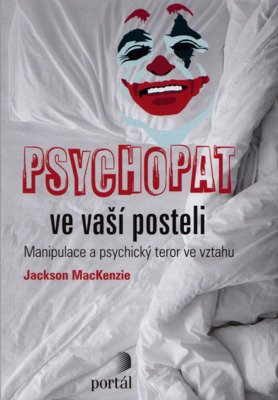 Psychopat ve vaší posteli : manipulace a psychický teror ve vztahu /