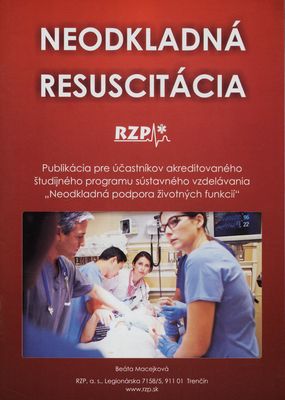 Neodkladná resuscitácia : publikácia pre účastníkov akreditovaného študijného programu sústavného vzdelávania "Neodkladná podpora životných funkcií" /