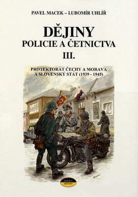 Dějiny policie a četnictva. III., Protektorát Čechy a Morava a Slovenský stát (1939-1945) /