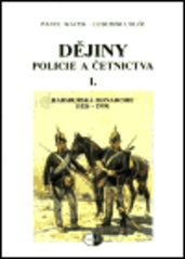 Dějiny policie a četnictva 1. : Habsburská monarchie (1526-1918). /