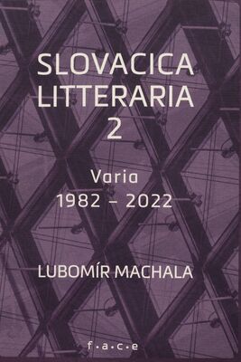 Slovacica litteraria 2 : o slovenské literatuře zpoza řeky Moravy : Varia 1982-2022 /