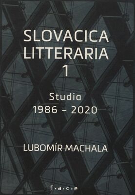 Slovacica litteraria. 1 / O slovenské literatuře zpoza řeky Moravy. Studia 1986-2020