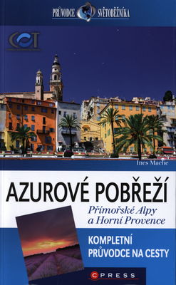Azurové pobřeží, Přímořské Alpy a Horní Provence : [kompletní průvodce na cesty] /