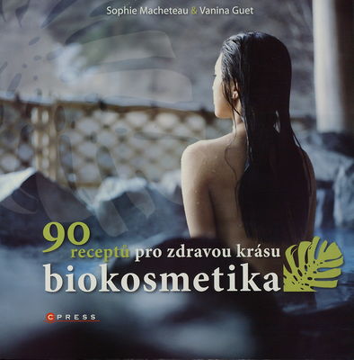 90 receptů pro zdravou krásu : biokosmetika /
