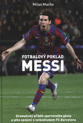 Fotbalový poklad Messi : dramatický příběh sportovního génia a jeho spojení s velkoklubem FC Barcelona /