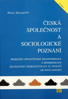 Česká společnost a sociologické poznání : (problémy společenské transformace a modernizace od poloviny šedesátých let 20. století do současnosti) /