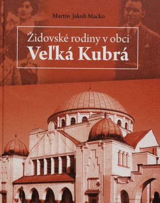 Židovské rodiny v obci Veľká Kubrá : Groß Kubra, Kubra Magna, Nagy Kubra, Csákfalva /