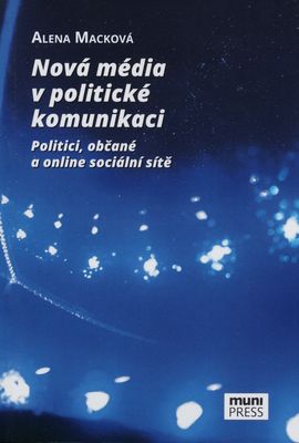 Nová média v politické komunikaci : politici, občané a online sociální sítě /