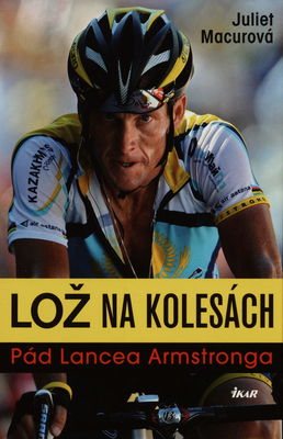 Lož na kolesách : pád Lancea Armstronga /