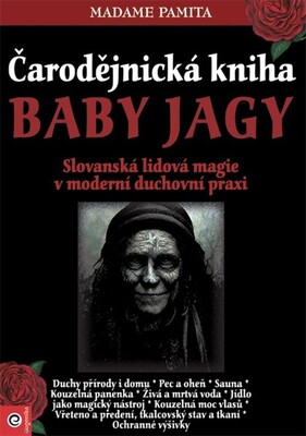 Čarodějnická kniha baby Jagy : slovanská lidová magie v moderní duchovní praxi /