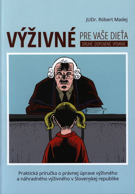 Výživné pre vaše dieťa : [praktická príručka o právnej úprave výživného a náhradného výživného v Slovenskej republike] /