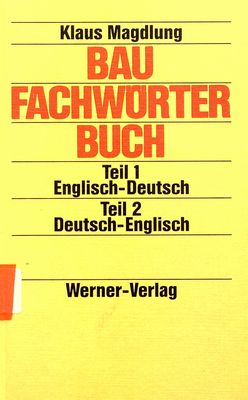 Baufachwörterbuch. Teil 1, Englisch-Deutsch. Teil 2, Deutsch-Englisch /