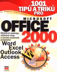 1001 tipů a triků pro Microsoft Office 2000. : Efektivní postupy, užitečné rady a skryté možnosti programů Word, Excel, Outlook, Access. /