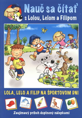 Nauč sa čítať s Lolou, Lelom a Filipom : zaujímavý príbeh doplnený nálepkami. Lola, Lelo a Filip na športovom dni /