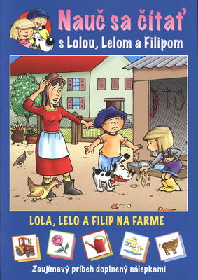 Nauč sa čítať s Lolou, Lelom a Filipom : zaujímavý príbeh doplnený nálepkami. Lola, Lelo a Filip na farme